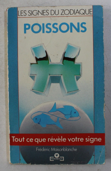 LES SIGNES DU ZODIAQUE - POISSONS 19 FEVRIER - 20 MARS par FREDERIC MAISONBLANCHE , 1981