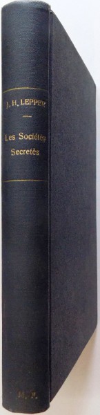 LES SOCIETES SECRETES DE L ' ANTIQUITE A NOS JOURS par J. HERON LEPPER , 1933