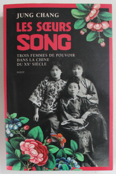 LES SOEURS SONG par JUNG CHANG , TROIS FEMMES DE POUVOIR DANS LA CHINE DU XXe SIECLE , 2021