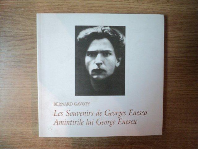 LES SOUVENIRS DE GEORGES ENESCO  / AMINTIRILE LUI GEORGE ENESCU de BERNARD GAVOTY  , Bucuresti 2005