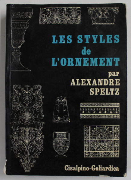 LES STYLES DE L 'ORNEMENT par ALEXANDRE SPELTZ , 1930, EDITIE ANASTATICA , RETIPARITA IN 1979