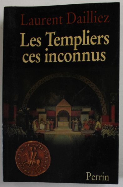 LES TEMPLIERS  , CES INCONNUS par LAURENT DAILLIEZ , 1998