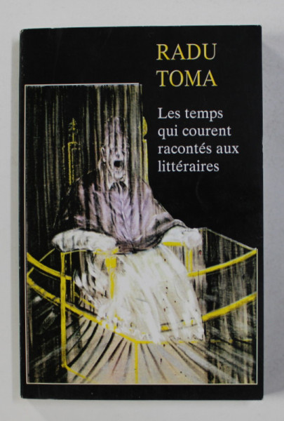 LES TEMPS QUI COURENT RACONTES AUX LITTERAIRES . LA COMMUNICATION  par RADU TOMA , 2000