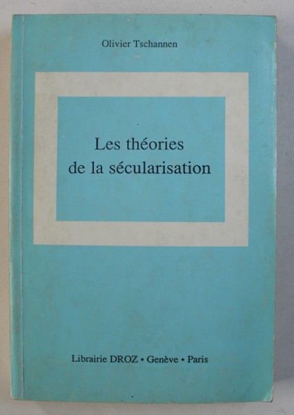 LES THEORIES DE LA SECULARISATION par OLIVIER TSCHANNEN , 1992