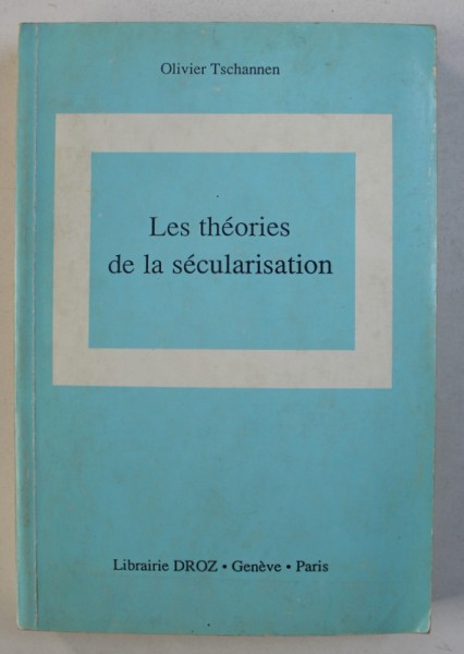 LES THEORIES DE LA SECULARISATION par OLIVIER TSCHANNEN , 1992