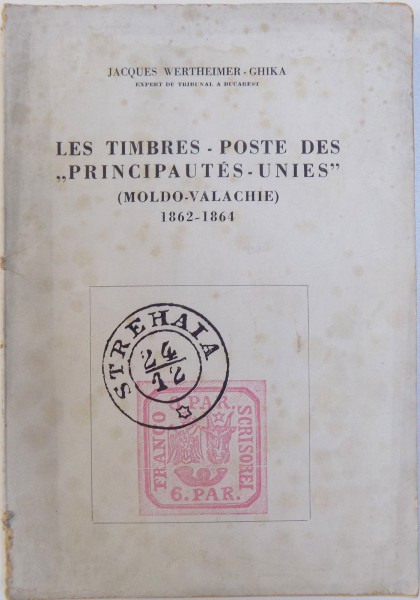 LES TIMBRES  - POSTE DES " PRINCIPAUTES  - UNIES " ( MOLDO - VALACHIE ) 1862 - 1864 par JAQUES WERTHEIMER  - GHIKA , 1946