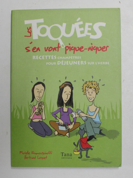 LES TOQUEES S ' EN VONT PIQUE - NIQUES , RECETTES CHAMPETRES POUR DEJEUNERS SUR L ' HERBE , recettes par MARIELLE KHAMOUGUINOFF , illustrations par BERTRAND LOQUET , 2008