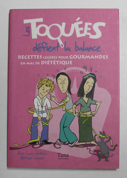 LES TOQUES DEFIENT LA BALANCE - RECETTES LEGERES POUR GOURMANDES EN MAL DE DIETETIQUE par ANNE - LAURE ESTEVES et BERTRAND LOQUET , 2008