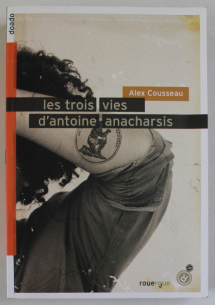 LES TROIS VIES D 'ANTOINE ANACHARSIS par ALEX COUSSEAU , 2012
