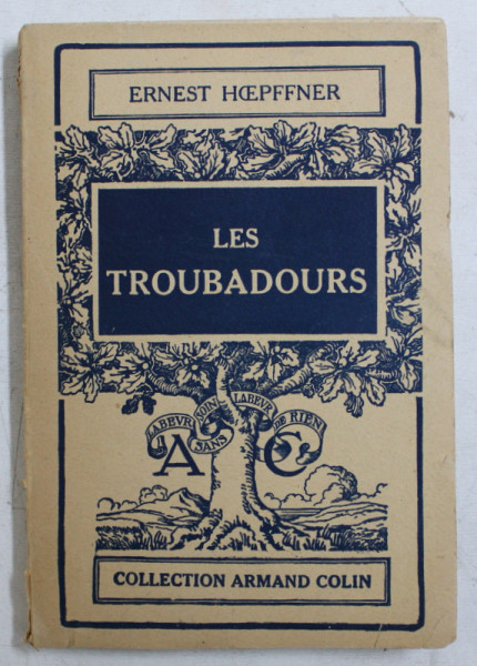 LES TROUBADOURS - DANS LEUR VIE ET DANS LEURS OEUVRES par ERNEST HOEPFFNER , 1955