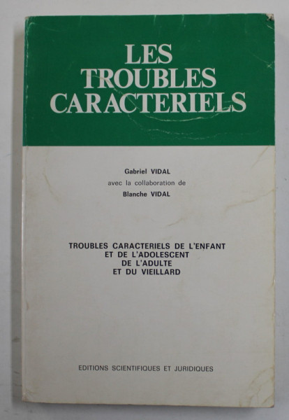 LES TROUBLES CARACTERIELS par GABRIEL VIDAL et BLANCHE VIDAL , TROUBLES DE L 'ENFANT ..L 'ADOLESCENT ...L 'ADULTE ...VIEILLARD , ANII '80