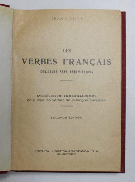 LES VERBES FRANCAIS , CONJUGUES SANS ABREVIATIONS , MODELES DE CONJUGAISONS POUR TOUS LES VERBES DE LA LANGUE FRANCAISE , SECOND EDITION de ION CLIMER , 1937