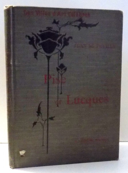 LES VILLES D' ART CELEBRES , PISE ET LUCQUES par JEAN DE FOVILLE , OUVRAGE ORNE DE 129 GRAVURES , 1914