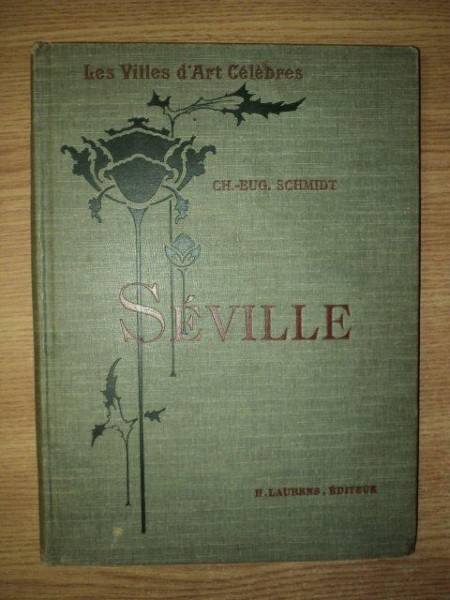 LES VILLES D'ART CELEBRES SEVILLE par CH. EUG SCHMIDT, PARIS 1903
