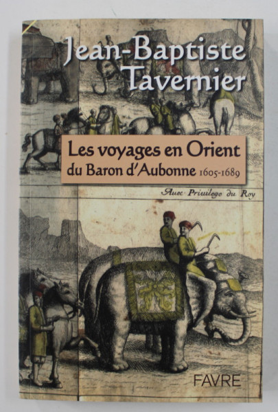 LES VOYAGES EN ORIENT DU BARON D 'AUBONNE 1605 -1689 par JEAN - BAPTISTE TAVERNIER , 2005