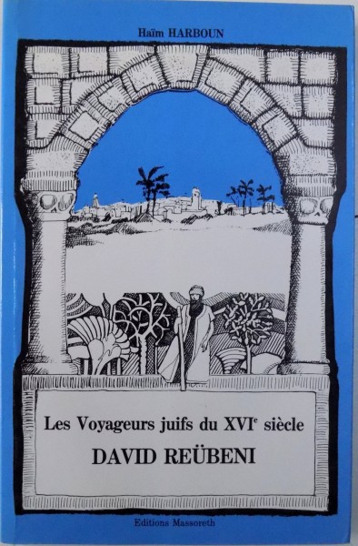LES VOYAGEURS JUIFS DU XVI e SIECLE : DAVID REUBENI par HAIM HARBOUN , 1989