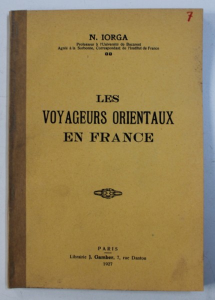 LES VOYAGEURS ORIENTAUX EN FRANCE par N . IORGA , 1927