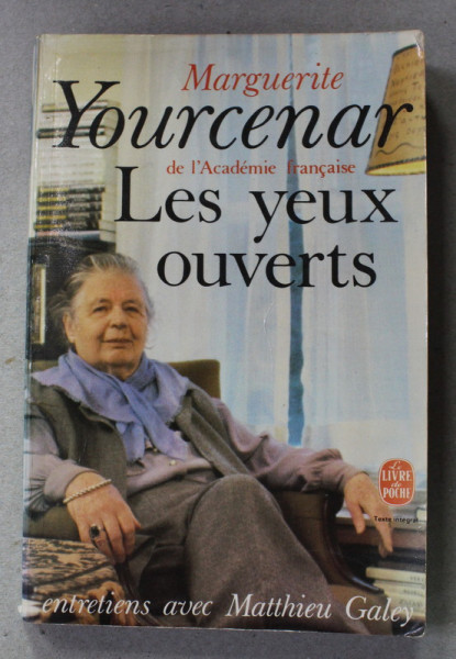 LES YEUX OUVERTES - MARGUERITE YOURCENAR entretiens avec MATTHIEU GALEY , 1980 , PREZINTA PETE SI HALOURI DE APA *