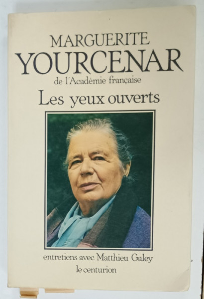 LES YEUX OUVERTS  par MARGUERITE YOURCENAR , ENTRETIENS avec MATTHIEU GALEY , 1980