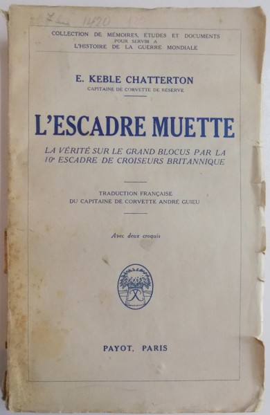 L'ESCADRE MUETTE. LA VERITE SUR LE GRAND BLOCUS PAR LA 10 e ESCADRE DE CROISEURS BRITANNIQUE par E. KEBLE CHATTERTON  1933