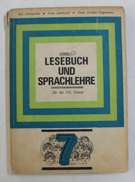 LESEBUCH UND SPRACHLEHRE FUR DIE VII KLASSE von EVA PATRASCANU...GRETE KLASTER - UNGUREANU , 1971 , PREZINTA SUBLINIERI SI URME DE UZURA *