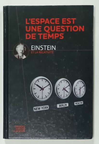 L'ESPACE EST UNE QUESTION DE TEMPS , EINSTEIN ET LA RELATIVITE , 2013
