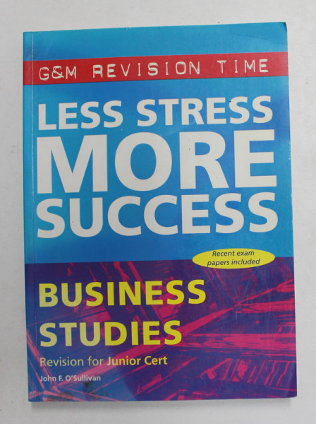 LESS STRESS , MORE SUCCESS - BUSINESS STUDIES by JOHN F. O'SULLIVAN , 2001