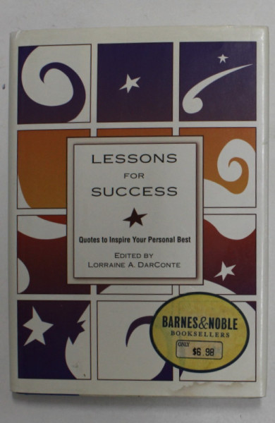 LESSONS FOR SUCCESS - QUOTES TO INSPIRE YOUR PERSONAL BEST , edited by LORRAINE A . DARCONTE , 2001