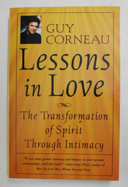 LESSONS IN LOVE - THE TRANSFORMATION OF SPIRIT THROUGH INTIMACY by GUY CORNEAU , 1999