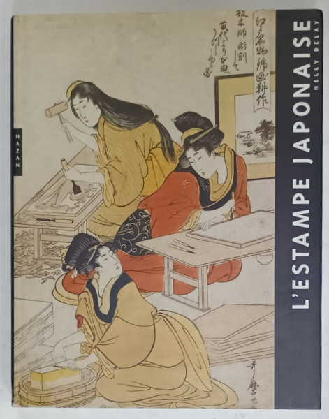 L'ESTAMPE JAPONAISE par NELLY DELAY , 1993 , CONDITII GRAFICE DEOSEBITE