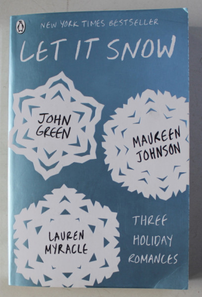 LET IT SNOW , THREE HOLIDAY ROMANCES by JOHN GREEN , MAUREEN JOHNSON , LAUREN MYRACLE , 2013