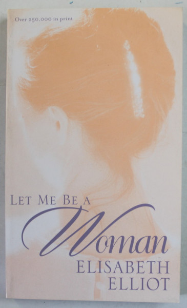 LET ME BE A WOMAN by ELISABETH ELLIOT , 2004