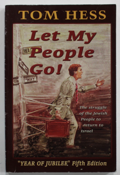 LET MY PEOPLE GO ! by TOM HESS , THE STRUGGLE OF THE JEWISH PEOPLE TO RETURN TO ISRAEL , 1997