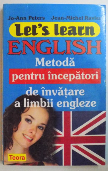LET ' S LEARN ENGLISH. METODA PENTRU INCEPATORI DE INVATARE A LIMBII ENGLEZE de JO - ANN PETERS , JEAN MICHEL RAVIER , 2009