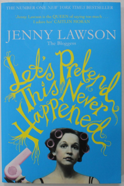 LET' S PRETEND THIS NEVER HAPPENED ( A MOSTLY TRUE MEMOIR ) by JENNY LAWSON , 2013