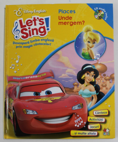 LET 'S SING ! PLACES - UNDE MERGEM ? DESCOPERA LIMBA ENGLEZA PRIN MAGIA CANTECELOR ! CD AUDIO INCLUS *, 2013