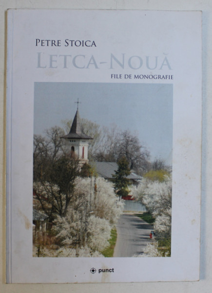 LETCA - NOUA  - FILE DE MONOGRAFIE de PETRE STOICA , 2007