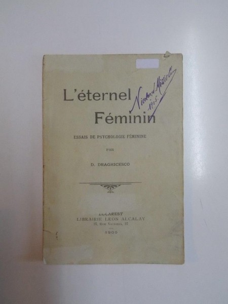 L'ETERNEL FEMININ. ESSAIS DE PSYCHOLOGIE FEMININE par D. DRAGHICESCO, CONTINE DEDICATIA AUTORULUI  1905