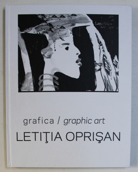 LETITIA OPRISAN - GRAFICA / GRAPHIC ART , ALBUM BILINGV  ROMANA - ENGLEZA , 2017