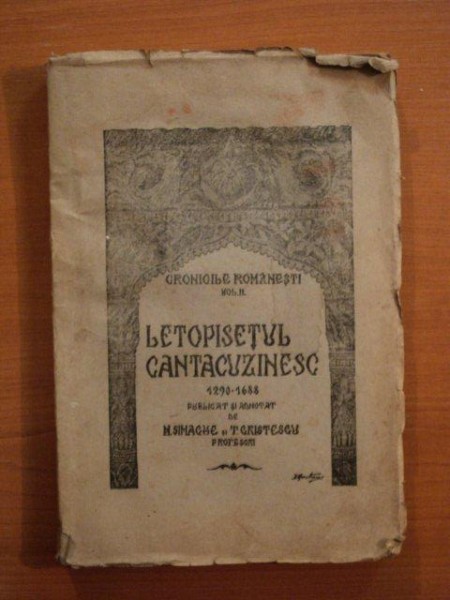 LETOPISETUL CANTACUZINESC, 1290-1688-CRONICILE ROMANESTI, VOL.II - N. SIMACHE SI TR. CRISTESCU, BUZAU 1942