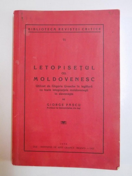 LETOPISETUL CEL MOLDOVENESC. UTILIZAT DE GLIGORIE UREACHE IN LEGATURA CU TOATE LETOPISETELE MOLDOVENESTI IN SLAVONESTE de GIORGE PASCU, CONTINE DEDICATIA AUTORULUI,  1938