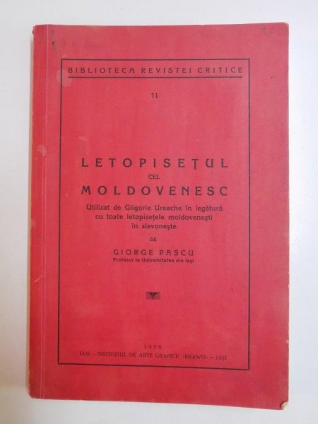 LETOPISETUL CEL MOLDOVENESC. UTILIZAT DE GLIGORIE UREACHE IN LEGATURA CU TOATE LETOPISETELE MOLDOVENESTI IN SLAVONESTE de GIORGE PASCU, CONTINE DEDICATIA AUTORULUI,  1938