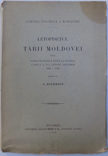 LETOPISETUL TARII MOLDOVEI DE LA ISTRATIE DABIJA PANA LA DOMNIA A DOUA A LUI ANTIOH CANTEMIR de C. GIURESCU  BUCURESTI 1913