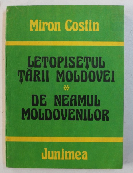 LETOPISETUL TARII MOLDOVEI / DE NEAMUL MOLDOVENILOR de MIRON COSTIN , 1984