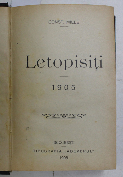 LETOPISITI 1905  - 1906 de CONST. MILLE , COLEGAT DE DOUA CARTI , APARUTA 1908