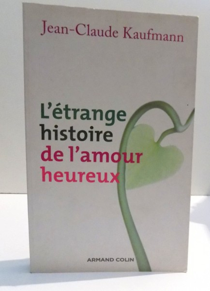 L'ETRANGE DE L'AMOUR HEUREUX de JEAN-CLAUDE KAUFMANN , 2009