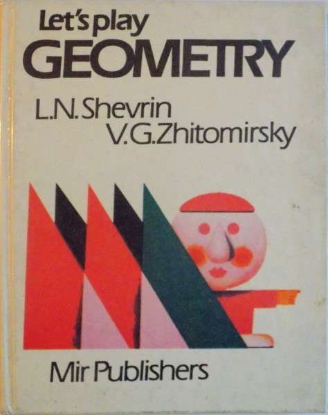 LET`S PLAY GEOMETRY de L.N. SHEVRIN, V.G. ZHITOMRSKY, 1985
