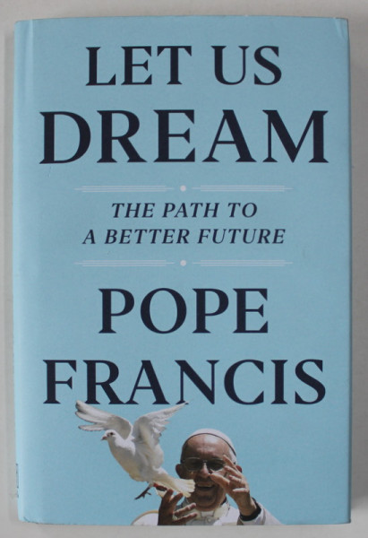 LETS US DREAM , THE PATH TO A BETTER FUTURE by POPE FRANCIS , 2020