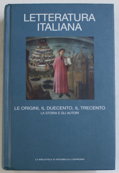 LETTERATURA ITALIANA , VOL. I  - LE ORIGINI , IL DUECENTO , IL TRECENTO diretta da ALBERTO ASOR ROSA , 2007