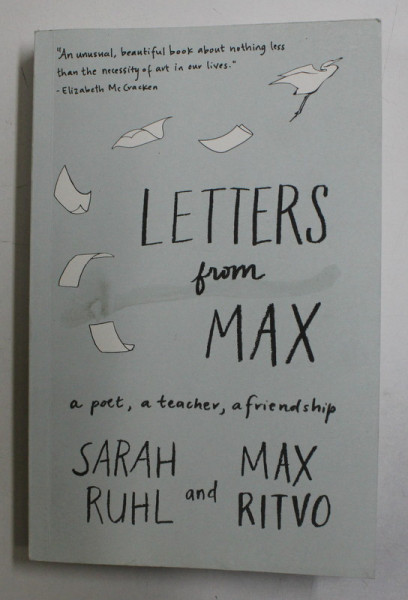 LETTERS FROM MAX - A POET , A TEACHER , A FRIENDSHIP by SARAH RUHL and MAX RITVO , 2018
